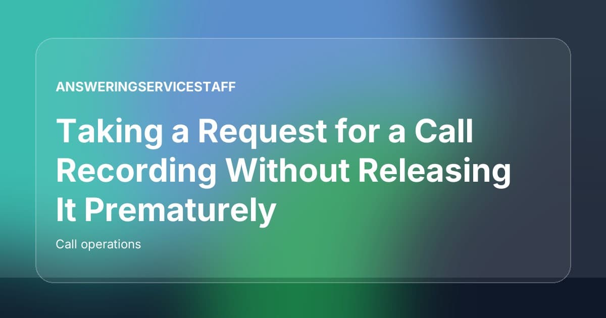 Taking a Request for a Call Recording Without Releasing It Prematurely