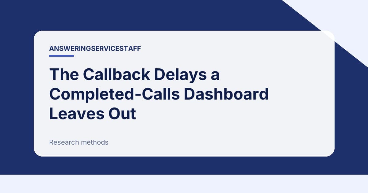 The Callback Delays a Completed-Calls Dashboard Leaves Out