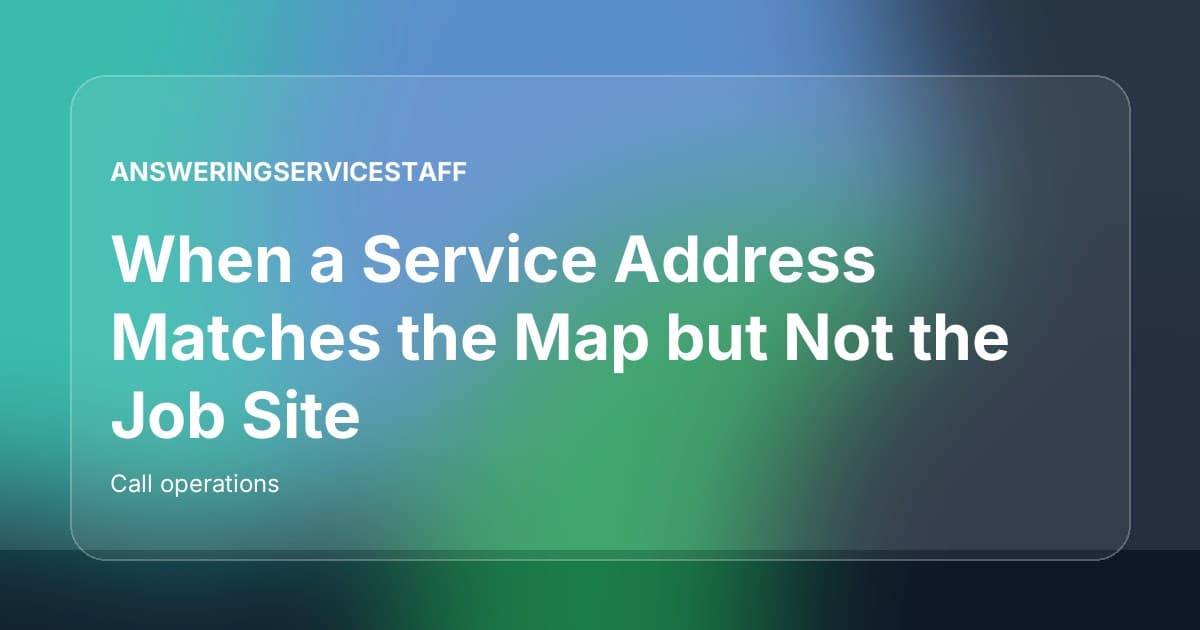 When a Service Address Matches the Map but Not the Job Site